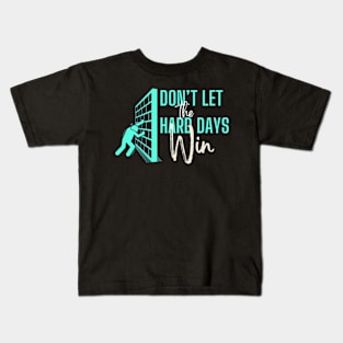 don't let the hard days win Kids T-Shirt